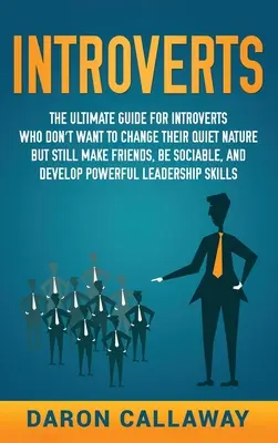 Introvertidos: La guía definitiva para los introvertidos que no quieren cambiar su naturaleza tranquila pero siguen haciendo amigos, siendo sociables y - Introverts: The Ultimate Guide for Introverts Who Don't Want to Change their Quiet Nature but Still Make Friends, Be Sociable, and