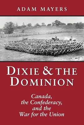 Dixie & the Dominion: Canadá, la Confederación y la Guerra por la Unión - Dixie & the Dominion: Canada, the Confederacy, and the War for the Union