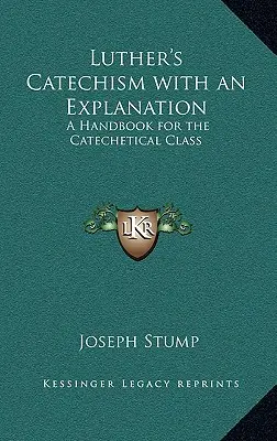 Catecismo de Lutero con explicación: Manual para la clase de catequesis - Luther's Catechism with an Explanation: A Handbook for the Catechetical Class
