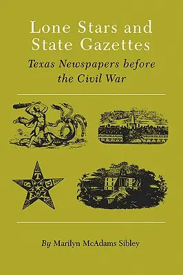 Lone Stars and State Gazettes: Periódicos de Texas antes de la Guerra Civil - Lone Stars and State Gazettes: Texas Newspapers Before the Civil War