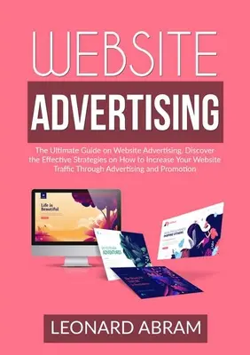Publicidad en Sitios Web: La Guía Definitiva Sobre Publicidad En Sitios Web, Descubra Las Estrategias Eficaces Sobre Cómo Aumentar El Tráfico De Su Sitio Web T - Website Advertising: The Ultimate Guide on Website Advertising, Discover the Effective Strategies on How to Increase Your Website Traffic T