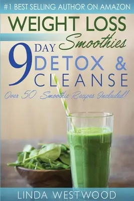 Pérdida de Peso Smoothies (4 ª Edición): ¡9 días de desintoxicación y limpieza - Más de 50 recetas incluidas! - Weight Loss Smoothies (4th Edition): 9-Day Detox & Cleanse - Over 50 Recipes Included!