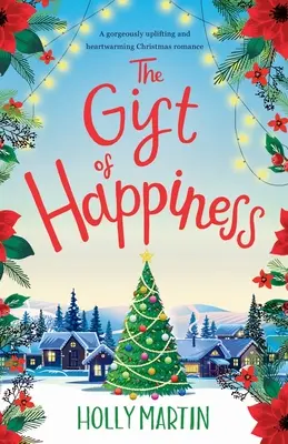 El regalo de la felicidad: Un romance navideño magníficamente edificante y reconfortante - The Gift of Happiness: A gorgeously uplifting and heartwarming Christmas romance