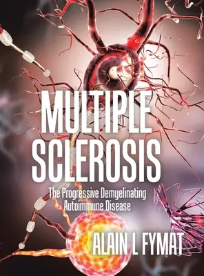 Esclerosis múltiple: La enfermedad autoinmune desmielinizante progresiva - Multiple Sclerosis: The Progressive Demyelinating Autoimmune Disease