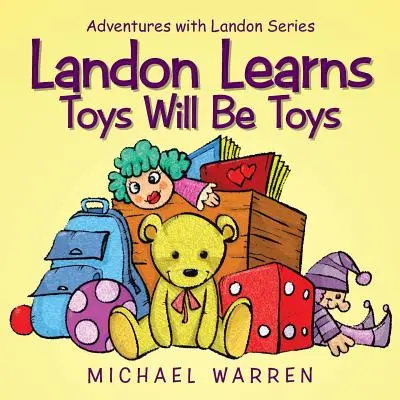 Landon aprende que los juguetes serán juguetes: Serie Aventuras con Landon - Landon Learns Toys Will Be Toys: Adventures with Landon Series