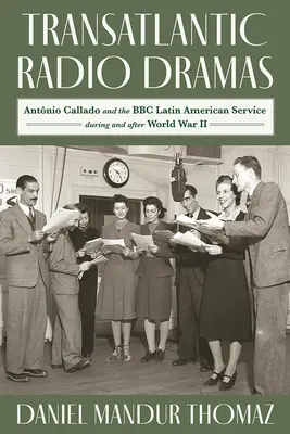 Dramas radiofónicos transatlánticos: Antonio Callado y el servicio latinoamericano de la BBC durante la Segunda Guerra Mundial - Transatlantic Radio Dramas: Antonio Callado and the BBC Latin American Service During World War II