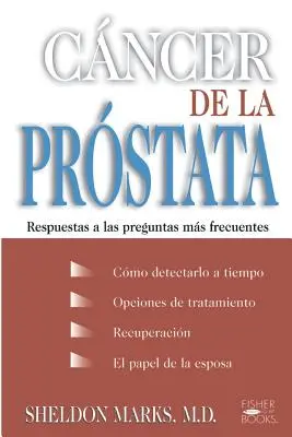 Cáncer de la Próstata: Respuestas a Las Preguntas Más Frecuentes - Cancer de la Prostata: Respuestas a Las Preguntas Mas Frecuentes