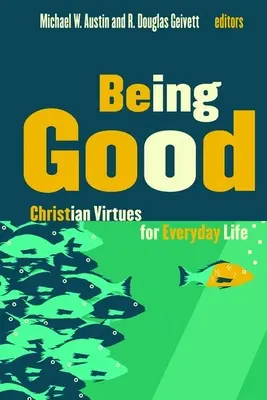 Ser bueno: Virtudes cristianas para la vida cotidiana - Being Good: Christian Virtues for Everyday Life