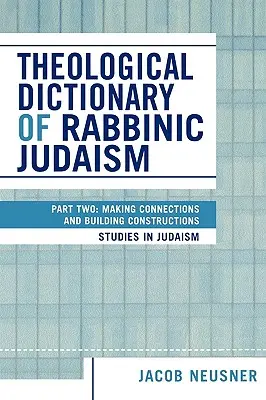 Diccionario teológico del judaísmo rabínico: Segunda parte: Establecer conexiones y construir construcciones - Theological Dictionary of Rabbinic Judaism: Part Two: Making Connections and Building Constructions