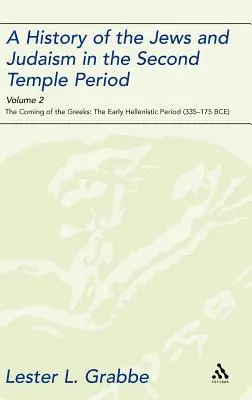 Historia de los judíos y del judaísmo en el período del Segundo Templo, Volumen 2: La llegada de los griegos: El primer periodo helenístico - A History of the Jews and Judaism in the Second Temple Period, Volume 2: The Coming of the Greeks: The Early Hellenistic Period