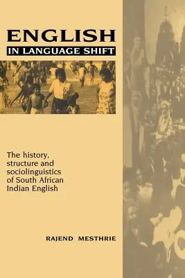 English in Language Shift: Historia, estructura y sociolingüística del inglés indio sudafricano - English in Language Shift: The History, Structure and Sociolinguistics of South African Indian English