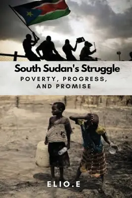 La lucha contra la pobreza en Sudán del Sur Progreso y promesa - South Sudan's Struggle Poverty Progress And Promise