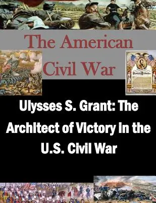 Ulysses S. Grant: El arquitecto de la victoria en la Guerra Civil estadounidense - Ulysses S. Grant: The Architect of Victory in the U.S. Civil War