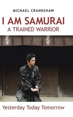 Soy Samurai, un guerrero entrenado: Ayer Hoy Mañana - I Am Samurai a Trained Warrior: Yesterday Today Tomorrow