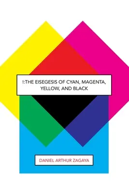 !: La eiségesis del cian, el magenta, el amarillo y el negro - !: The Eisegesis of Cyan, Magenta, Yellow, and Black