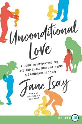 Amor incondicional: Una Guía para Navegar por las Alegrías y los Retos de Ser Abuelo Hoy en Día - Unconditional Love: A Guide for Navigating the Joys and Challenges of Being a Grandparent Today