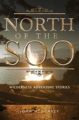 Al norte del Soo: Relatos de aventuras en tierras salvajes - North of the Soo: Wilderness Adventure Stories