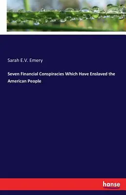 Siete conspiraciones financieras que han esclavizado al pueblo estadounidense - Seven Financial Conspiracies Which Have Enslaved the American People