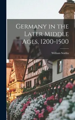 Alemania en la Baja Edad Media, 1200-1500 - Germany in the Later Middle Ages, 1200-1500