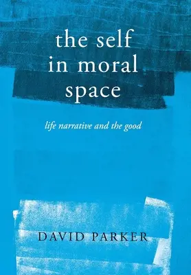 El yo en el espacio moral: La narración de la vida y el bien - The Self in Moral Space: Life Narrative and the Good