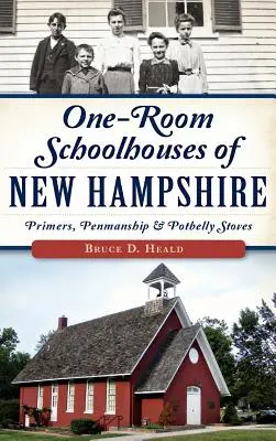 Las escuelas de una sola habitación de New Hampshire: Primeros pasos, caligrafía y estufas Potbelly - One-Room Schoolhouses of New Hampshire: Primers, Penmanship & Potbelly Stoves