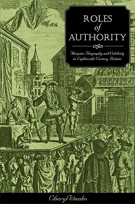 Roles de autoridad: Biografía teatral y celebridad en la Gran Bretaña del siglo XVIII - Roles of Authority: Thespian Biography and Celebrity in Eighteenth-Century Britain