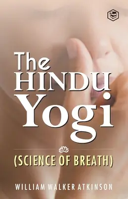 El Yogui Hindú (La Ciencia de la Respiración) ((Yogui Ram Charaka) William Walker at) - The Hindu Yogi (Science of Breath) ((Yogi Ram Charaka) William Walker at)