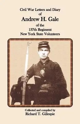 Cartas y diario de la Guerra Civil de Andrew H. Gale, del 137º Regimiento de Voluntarios del Estado de Nueva York - Civil War Letters and Diary of Andrew H. Gale of the 137th Regiment, New York State Volunteers