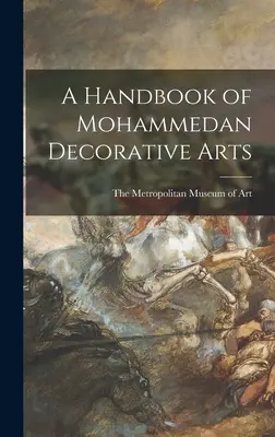 Manual de artes decorativas mahometanas - A Handbook of Mohammedan Decorative Arts
