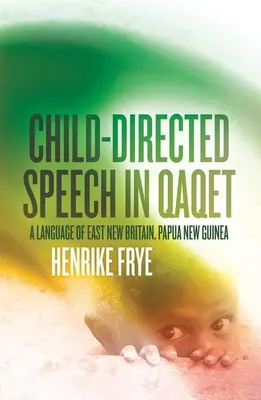 El habla infantil en el qaqet: Una lengua de Nueva Bretaña Oriental, Papúa Nueva Guinea - Child-directed Speech in Qaqet: A Language of East New Britain, Papua New Guinea