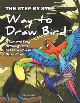 La manera de dibujar pájaros paso a paso: Un Libro de Dibujo Fácil y Divertido para Aprender a Dibujar Pájaros - The Step-by-Step Way to Draw Bird: A Fun and Easy Drawing Book to Learn How to Draw Bird