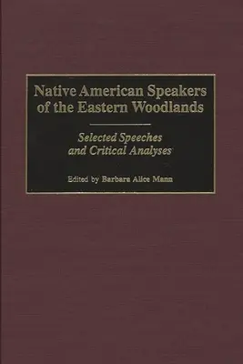 Native American Speakers of the Eastern Woodlands: Selección de discursos y análisis críticos - Native American Speakers of the Eastern Woodlands: Selected Speeches and Critical Analyses