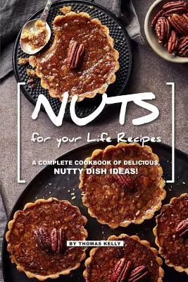 Recetas NUTS for your Life: ¡Un Completo Libro de Recetas de Deliciosos Platos con Frutos Secos! - NUTS for your Life Recipes: A Complete Cookbook of Delicious, Nutty Dish Ideas!