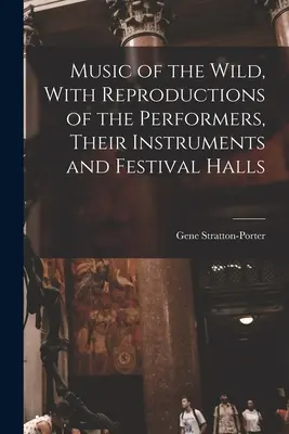 Música salvaje, con reproducciones de los intérpretes, sus instrumentos y las salas de fiestas - Music of the Wild, With Reproductions of the Performers, Their Instruments and Festival Halls