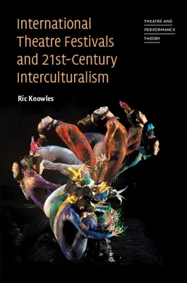 Los festivales internacionales de teatro y el interculturalismo del siglo XXI - International Theatre Festivals and 21st-Century Interculturalism