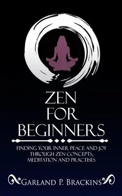 Zen Para Principiantes: Cómo encontrar la paz interior y la alegría a través de los conceptos, la meditación y la práctica del Zen - Zen For Beginners: Finding Your Inner Peace And Joy Through Zen Concepts, Meditation And Practises