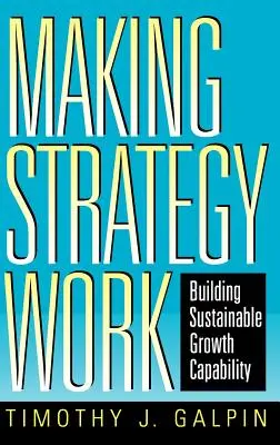 Hacer que la estrategia funcione: crear capacidad de crecimiento sostenible - Making Strategy Work: Building Sustainable Growth Capability