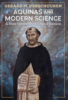 Aquino y la ciencia moderna: Una nueva síntesis de fe y razón - Aquinas and Modern Science: A New Synthesis of Faith and Reason