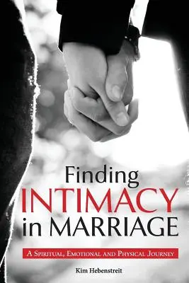 Encontrar la intimidad en el matrimonio: Un viaje espiritual, emocional y físico - Finding Intimacy in Marriage: A Spiritual, Emotional and Physical Journey