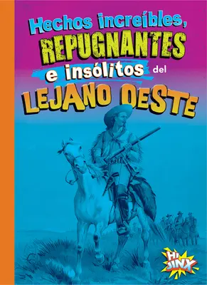 Hechos Increibles, Repugnantes E Inslitos del Lejano Oeste - Hechos Increbles, Repugnantes E Inslitos del Lejano Oeste