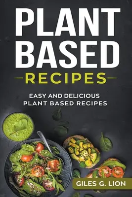 Recetas a base de plantas: Recetas fáciles y deliciosas a base de plantas - Plant Based Recipes: Easy and Delicious Plant Based Recipes