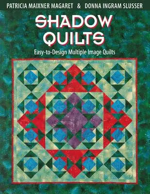 Shadow Quilts: Quilts de imágenes múltiples fáciles de diseñar - Shadow Quilts: Easy-To-Design Multiple Image Quilts