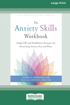 The Anxiety Skills Workbook: Estrategias sencillas de TCC y atención plena para superar la ansiedad, el miedo y la preocupación [16pt Large Print Edition]. - The Anxiety Skills Workbook: Simple CBT and Mindfulness Strategies for Overcoming Anxiety, Fear, and Worry [16pt Large Print Edition]