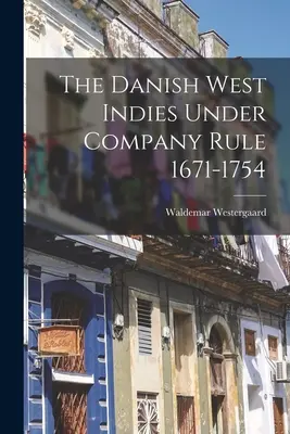 Las Antillas danesas bajo el dominio de la Compañía (1671-1754) - The Danish West Indies Under Company Rule 1671-1754