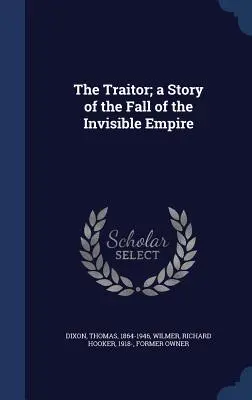 El traidor: historia de la caída del Imperio Invisible - The Traitor; a Story of the Fall of the Invisible Empire