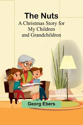 Las nueces: Un cuento de Navidad para mis hijos y mis nietos - The Nuts: A Christmas Story for my Children and Grandchildren