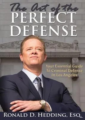 El arte de la defensa perfecta: Su guía esencial para la defensa penal en Los Ángeles - The Art of the Perfect Defense: Your Essential Guide to Criminal Defense In Los Angeles