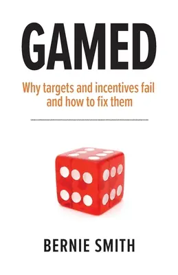 Juego: Por qué fracasan los objetivos y los incentivos y cómo solucionarlos - Gamed: Why targets and incentives fail and how to fix them