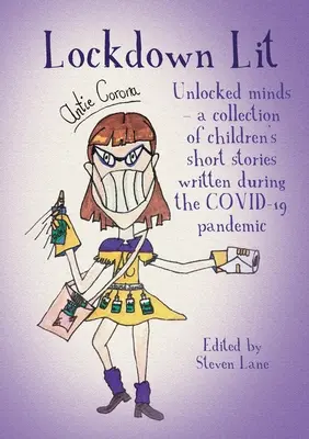 Lockdown Lit: Unlocked minds - una colección de cuentos infantiles escritos durante la pandemia de COVID-19 - Lockdown Lit: Unlocked minds - a collection of children's short stories written during the COVID-19 pandemic