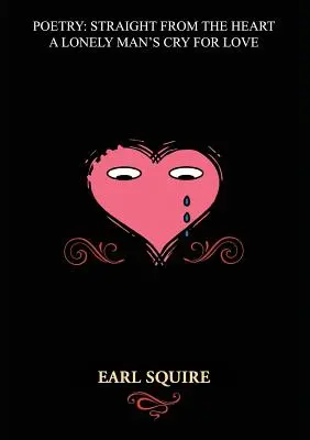 Poesía directamente del corazón: El grito de amor de un hombre solitario - Poetry Straight from the Heart: A Lonely Man's Cry for Love